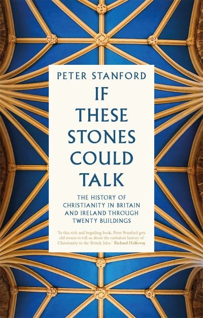 Cover for Peter Stanford · If These Stones Could Talk: The History of Christianity in Britain and Ireland through Twenty Buildings (Paperback Bog) (2022)