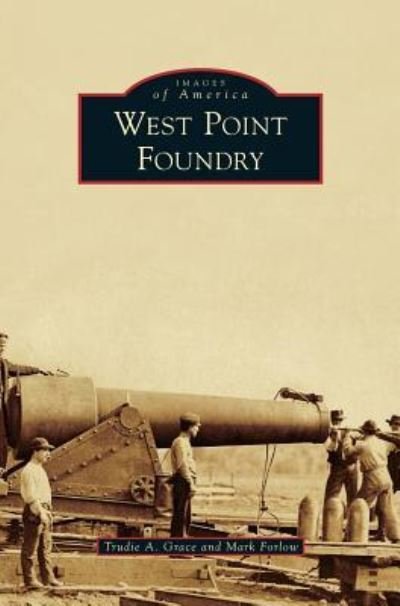 Cover for Trudie A Grace · West Point Foundry (Hardcover Book) (2014)