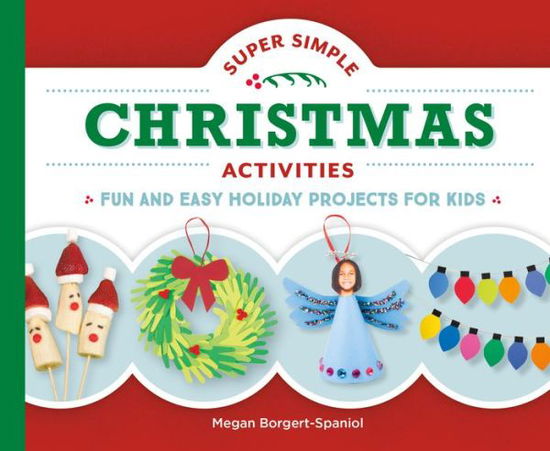 Cover for Megan Borgert-Spaniol · Super Simple Christmas Activities : Fun and Easy Holiday Projects for Kids (Hardcover Book) (2017)