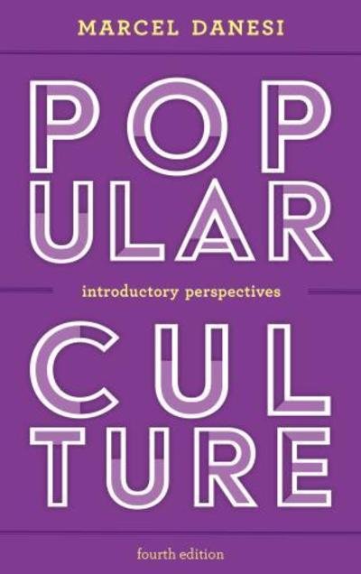Popular Culture: Introductory Perspectives - Marcel Danesi - Kirjat - Rowman & Littlefield - 9781538107430 - torstai 12. heinäkuuta 2018