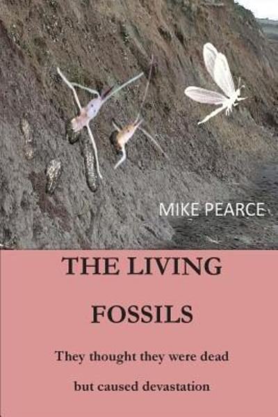 The Living Fossils - Mike Pearce - Books - Createspace Independent Publishing Platf - 9781541390430 - December 31, 2016