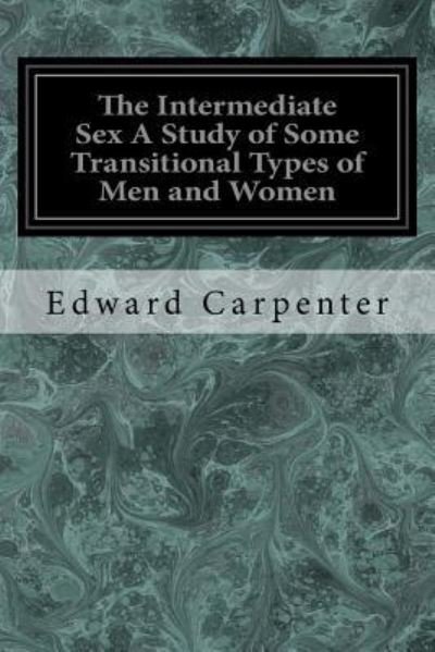 Cover for Edward Carpenter · The Intermediate Sex A Study of Some Transitional Types of Men and Women (Paperback Book) (2017)