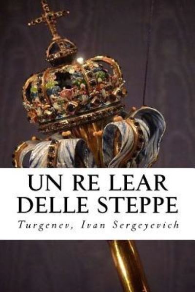 Cover for Turgenev Ivan Sergeyevich · Un Re Lear Delle Steppe (Paperback Book) (2017)