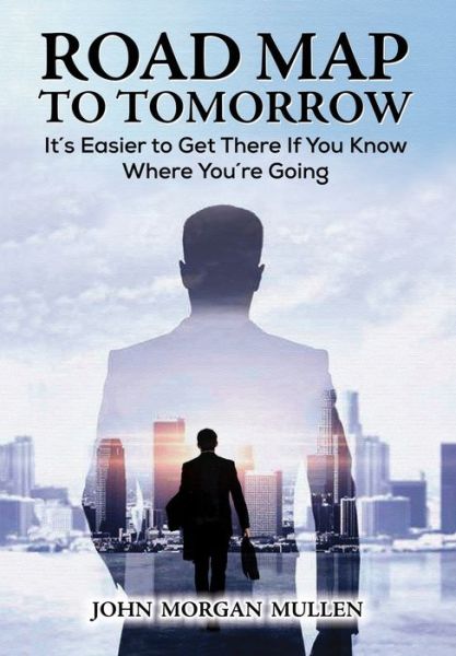 Cover for John Morgan Mullen · Road Map to Tomorrow (Book) (2022)