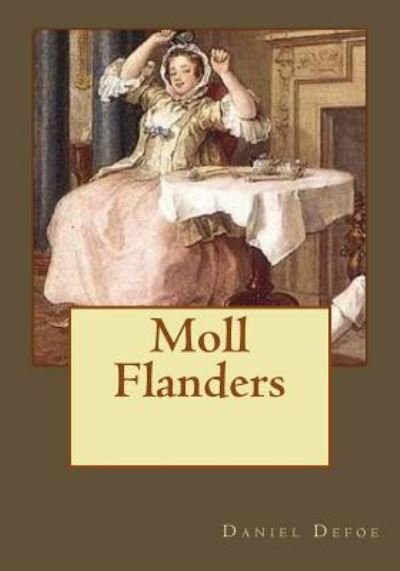 Moll Flanders - Daniel Defoe - Livros - Createspace Independent Publishing Platf - 9781546577430 - 12 de maio de 2017