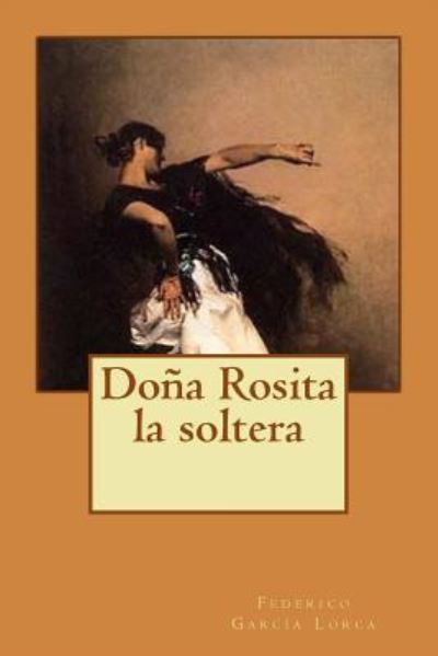 Do a Rosita la soltera - Federico Garcia Lorca - Książki - Createspace Independent Publishing Platf - 9781548490430 - 30 czerwca 2017