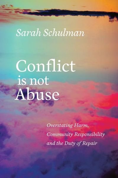 Conflict is Not Abuse: Overstating Harm, Community Responsibility and the Duty of Repair - Sarah Schulman - Books - Arsenal Pulp Press - 9781551526430 - March 16, 2017