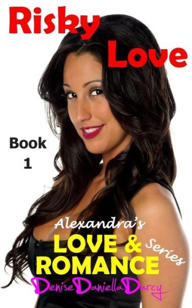 Cover for Denise Daniella Darcy · Risky Love: Young Adult and Teen Romance (Alexandra's Love and Romance Series) (Volume 1) (Pocketbok) (2014)