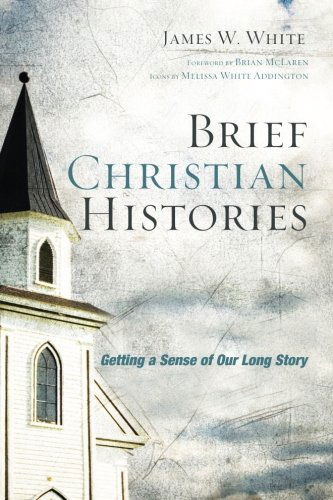 Cover for White, James W (Dow Corning Corporation, Midland, Michigan) · Brief Christian Histories: Getting a Sense of Our Long Story (Paperback Book) (2014)
