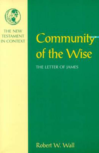 Cover for Robert W. Wall · Community of the Wise: Letter of James - New Testament in Context S. (Paperback Book) (1997)