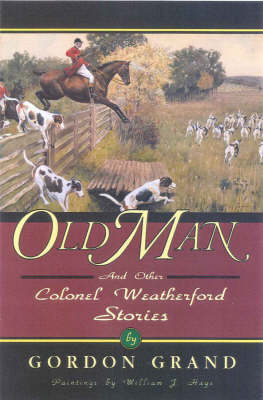 Cover for Gordon Grand · Old Man: And Other Colonel Weatherford Stories - The Derrydale Press Foxhunters' Library (Taschenbuch) (2000)