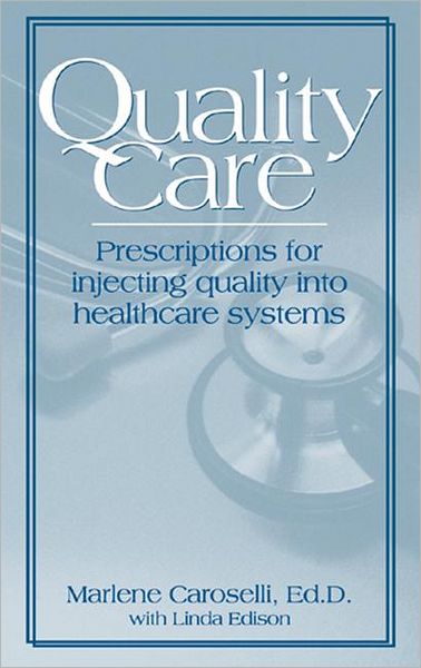 Quality Care: Prescription for Injecting Quality into Healthcare Systems - Marlene Caroselli - Books - Taylor & Francis Inc - 9781574440430 - May 7, 1997