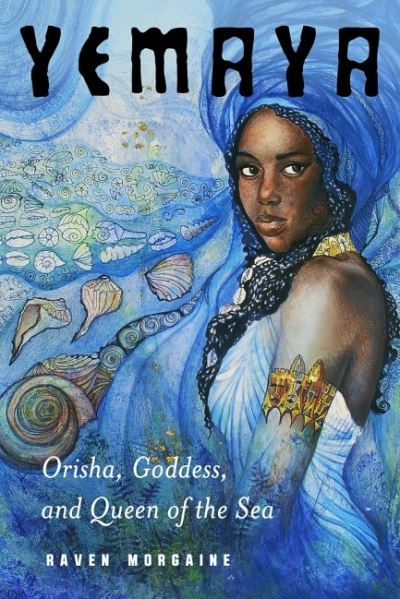 Cover for Morgaine, Raven (Raven Morgaine) · Yemaya: Orisha, Goddess, and Queen of the Sea (Paperback Book) (2021)