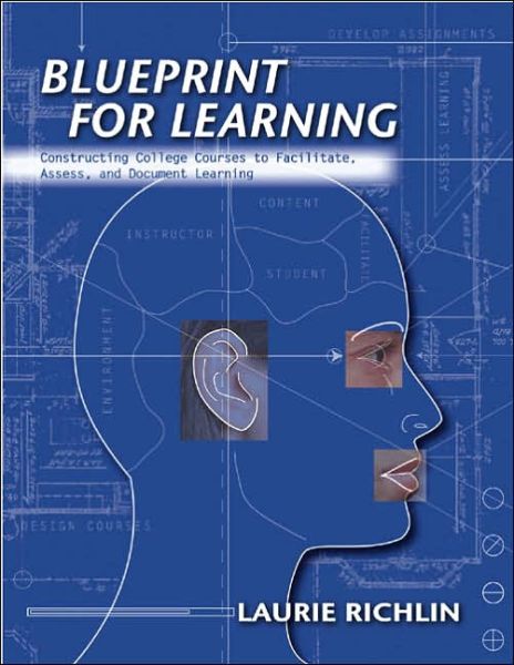 Cover for Laurie Richlin · Blueprint for Learning: Constructing College Courses to Facilitate, Assess, and Document Learning (Paperback Book) (2006)