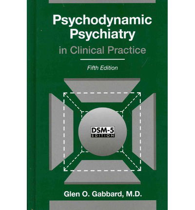 Cover for Gabbard, Glen O., MD (Clinical Professor of Psychiatry and Training and Supervising Analyst, Center for Psychoanalytic Studies) · Psychodynamic Psychiatry in Clinical Practice (Hardcover Book) [Fifth edition] (2014)