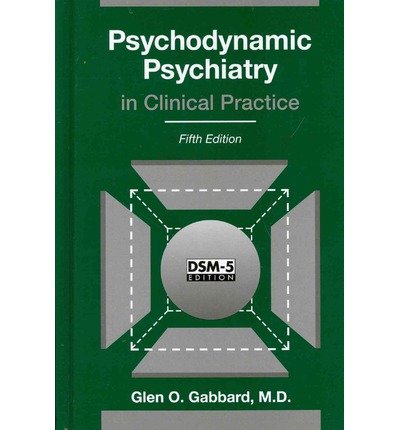 Cover for Gabbard, Glen O., MD (Clinical Professor of Psychiatry and Training and Supervising Analyst, Center for Psychoanalytic Studies) · Psychodynamic Psychiatry in Clinical Practice (Hardcover Book) [Fifth edition] (2014)
