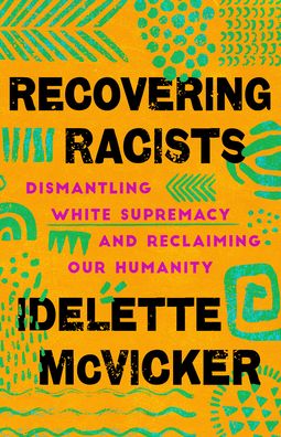 Cover for Idelette Mcvicker · Recovering Racists – Dismantling White Supremacy and Reclaiming Our Humanity (Paperback Book) (2022)