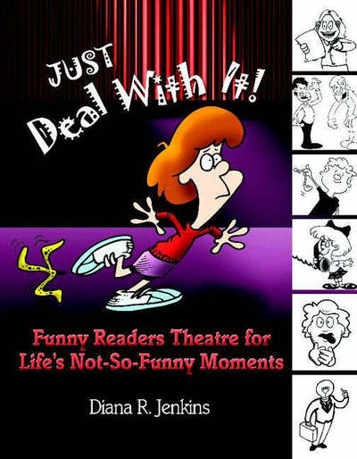 Cover for Diana R. Jenkins · Just Deal with It!: Funny Readers Theatre for Life's Not-So-Funny Moments - Readers Theatre (Paperback Book) (2004)