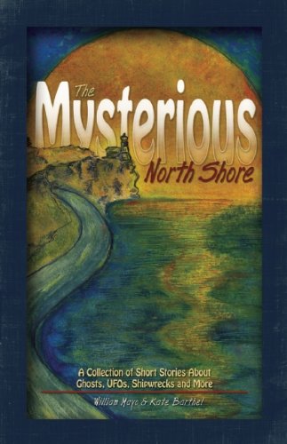 Cover for William Mayo · The Mysterious North Shore: A Collection of Short Stories About Ghosts, UFOs, Shipwrecks and More (Paperback Book) [1st edition] (2007)