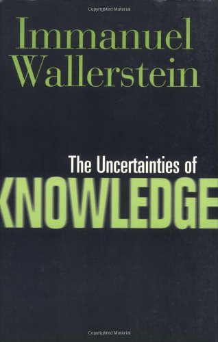 Cover for Immanuel Wallerstein · Uncertainties Of Knowledge - Politics History &amp; Social Chan (Paperback Book) (2004)