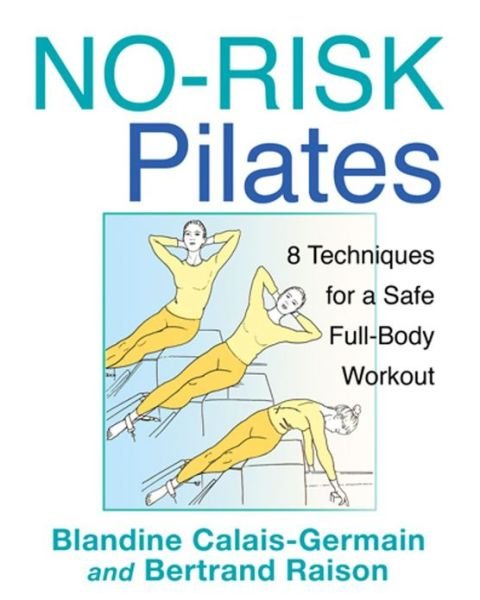 No-Risk Pilates: 8 Techniques for a Safe Full-Body Workout - Calais-Germain, Blandine (Blandine Calais-Germain) - Bøger - Inner Traditions Bear and Company - 9781594774430 - 18. maj 2012