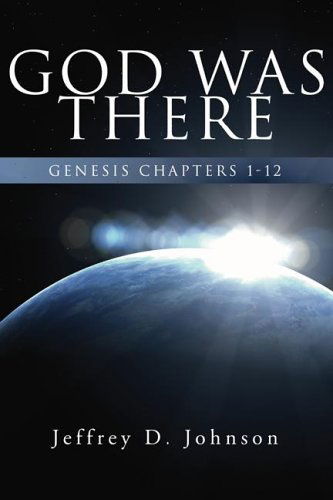 God Was There: Genesis Chapter 1-12 - Jeffrey D. Johnson - Książki - Wipf & Stock Pub - 9781597520430 - 7 lutego 2005