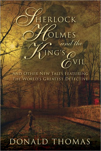 Cover for Donald Thomas · Sherlock Holmes and the King's Evil: And Other New Tales Featuring the World's Greatest Detective (Hardcover Book) (2009)