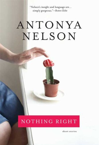 Nothing Right: Short Stories - Antonya Nelson - Books - Bloomsbury USA - 9781608190430 - February 2, 2010