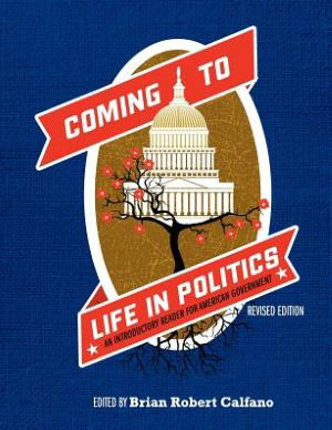 Cover for Brian Robert Calfano · Coming to Life in Politics: an Introductory Reader for American Government (Paperback Book) [Revised edition] (2012)
