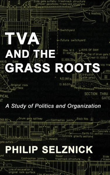 Cover for Philip Selznick · Tva and the Grass Roots: a Study of Politics and Organization (Hardcover Book) (2015)