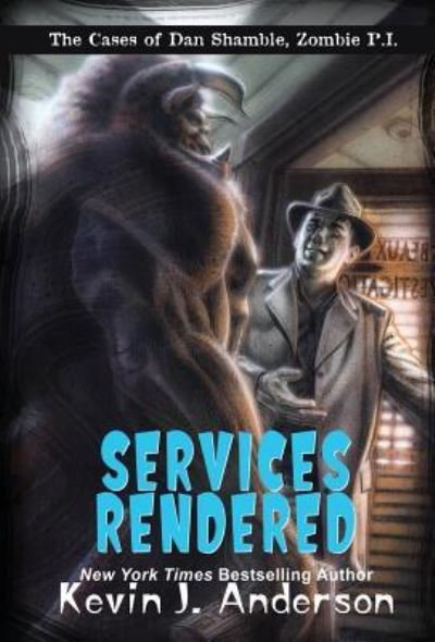Cover for Kevin J Anderson · Services Rendered: Dan Shamble, Zombie P.I. - Dan Shamble, Zombie P.I. (Hardcover bog) (2018)
