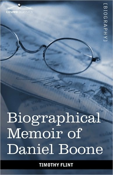 Biographical Memoir of Daniel Boone: the First Settler of Kentucky - Timothy Flint - Books - Cosimo Classics - 9781616403430 - August 1, 2010