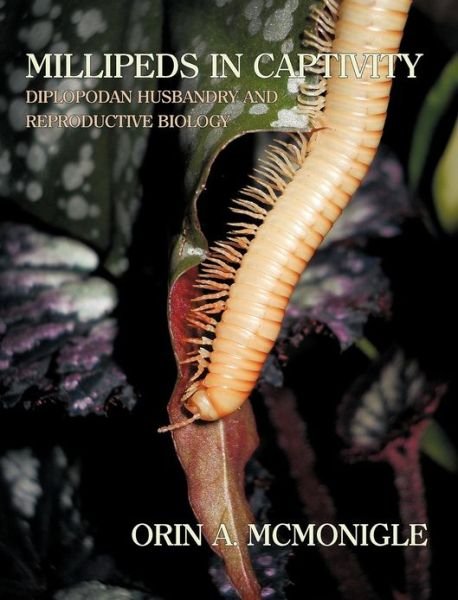 Cover for Orin McMonigle · Millipeds in Captivity: Diplopodan Husbandry and Reproductive Biology (Millipede Husbandry) (Hardcover Book) (2012)