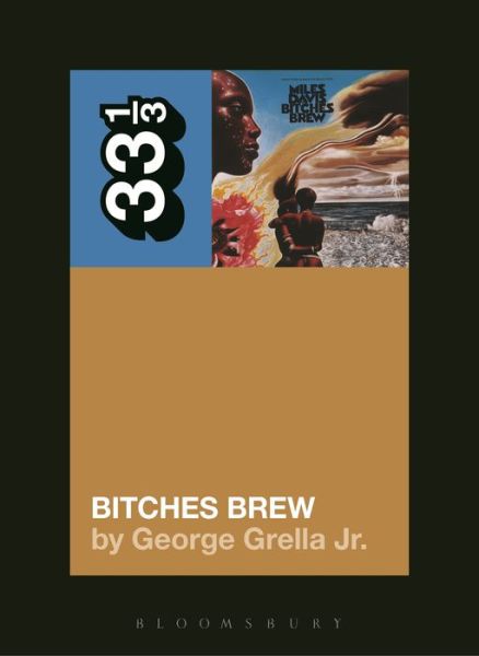 Cover for Grella, George (Independent Scholar, USA) · Miles Davis' Bitches Brew - 33 1/3 (Paperback Bog) (2015)