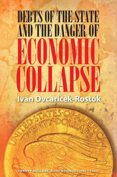 Debts of the State and the Danger of Economic Collapse - Ivan Ovcaricek-rostok - Books - Strategic Book Publishing & Rights Agenc - 9781631352430 - December 10, 2014
