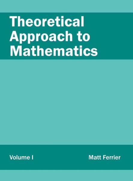 Cover for Matt Ferrier · Theoretical Approach to Mathematics: Volume I (Innbunden bok) (2015)