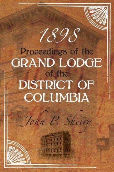 Cover for John P Sheiry · Proceedings of the Grand Lodge of the District of Columbia ~ 1898 (Pocketbok) (2014)