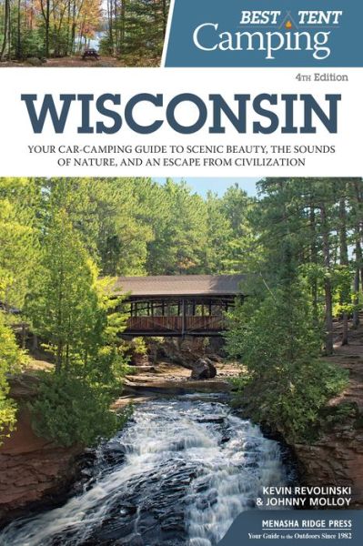 Best Tent Camping: Wisconsin: Your Car-Camping Guide to Scenic Beauty, the Sounds of Nature, and an Escape from Civilization - Best Tent Camping - Kevin Revolinski - Książki - Menasha Ridge Press Inc. - 9781634041430 - 21 czerwca 2018