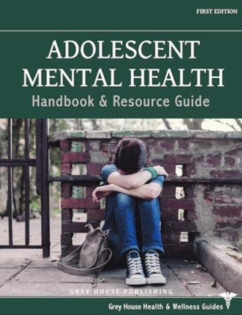 Cover for Grey House Publishing · Adolescent Mental Health Handbook &amp; Resource Guide - Grey House Health &amp; Wellness Guides (Hardcover Book) (2024)