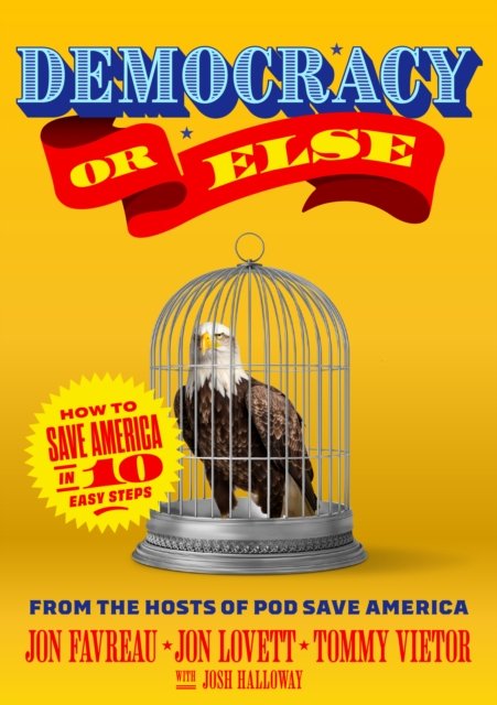 Cover for Jon Favreau · Democracy or Else: How to Save America in 10 Easy Steps (Innbunden bok) (2024)