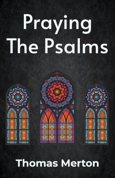 Praying the Psalms Paperback - Thomas Merton - Livros - Lushena Books - 9781639231430 - 14 de fevereiro de 2022