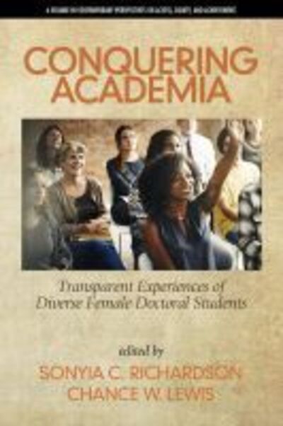 Cover for Conquering Academia: Transparent Experiencesof Diverse Female Doctoral Students - Contemporary Perspectives on Access, Equity, and Achievement (Paperback Book) (2019)
