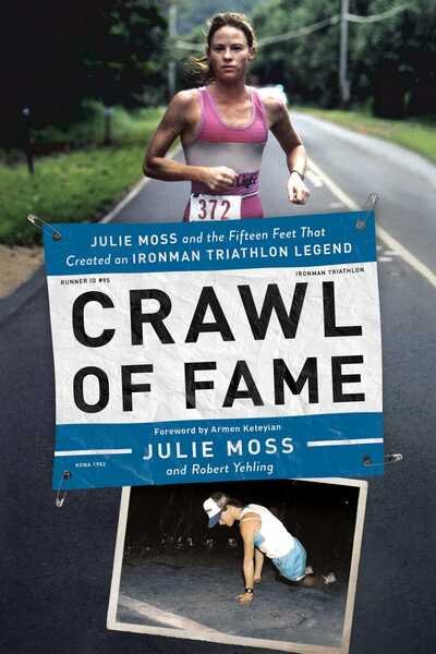 Cover for Julie Moss, Robert Yehling, Armen Keteyian · Crawl of Fame - Julie Moss and the Fifteen Feet that Created an Ironman Triathlon Legend (Paperback Bog) (2021)