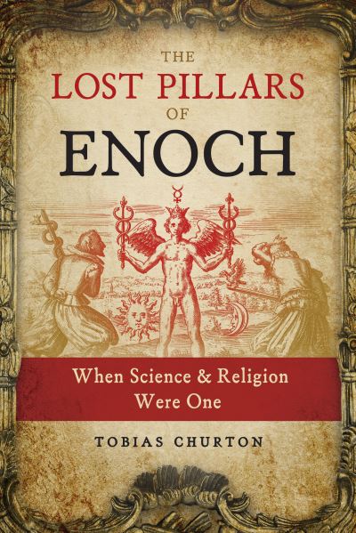 The Lost Pillars of Enoch: When Science and Religion Were One - Tobias Churton - Books - Inner Traditions Bear and Company - 9781644110430 - March 18, 2021
