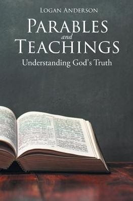 Cover for Logan Anderson · Parables and Teachings: Understanding God's Truth (Paperback Bog) (2019)