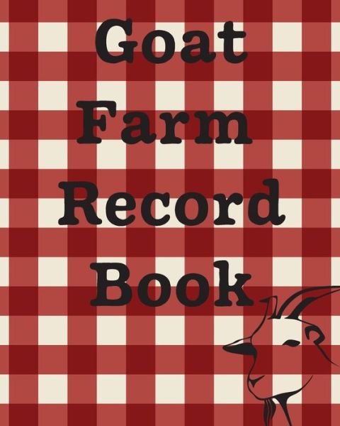 Cover for Patricia Larson · Goat Farm Record Book: Farm Management Log Book 4-H and FFA Projects Beef Calving Book Breeder Owner Goat Index Business Accountability Raising Dairy Goats (Pocketbok) (2020)
