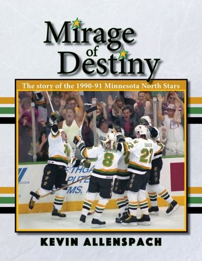 Cover for Kevin Allenspach · Mirage of Destiny: The Story of the 1990-91 Minnesota North Stars (Paperback Book) (2024)