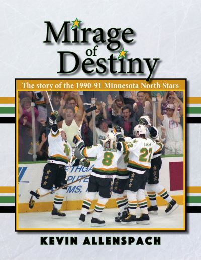 Cover for Kevin Allenspach · Mirage of Destiny: The Story of the 1990-91 Minnesota North Stars (Taschenbuch) (2024)