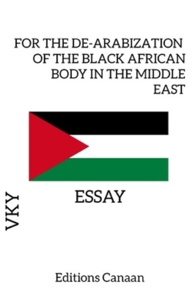 For the de-Arabization of the Black African Body in the Middle East - Vky - Books - Primedia eLaunch LLC - 9781684893430 - November 14, 2021