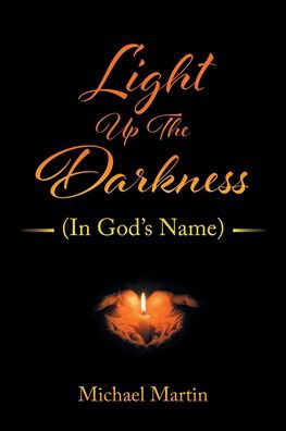 Light Up the Darkness - Michael Martin - Bøger - Christian Faith Publishing, Inc - 9781685177430 - 9. februar 2022